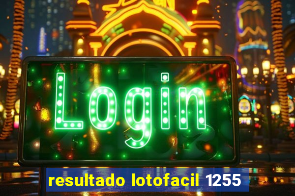 resultado lotofacil 1255